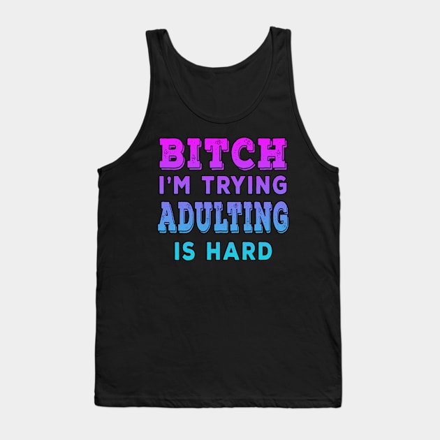 Bitch Im Trying Adulting Is Hard Blue Tank Top by Shawnsonart